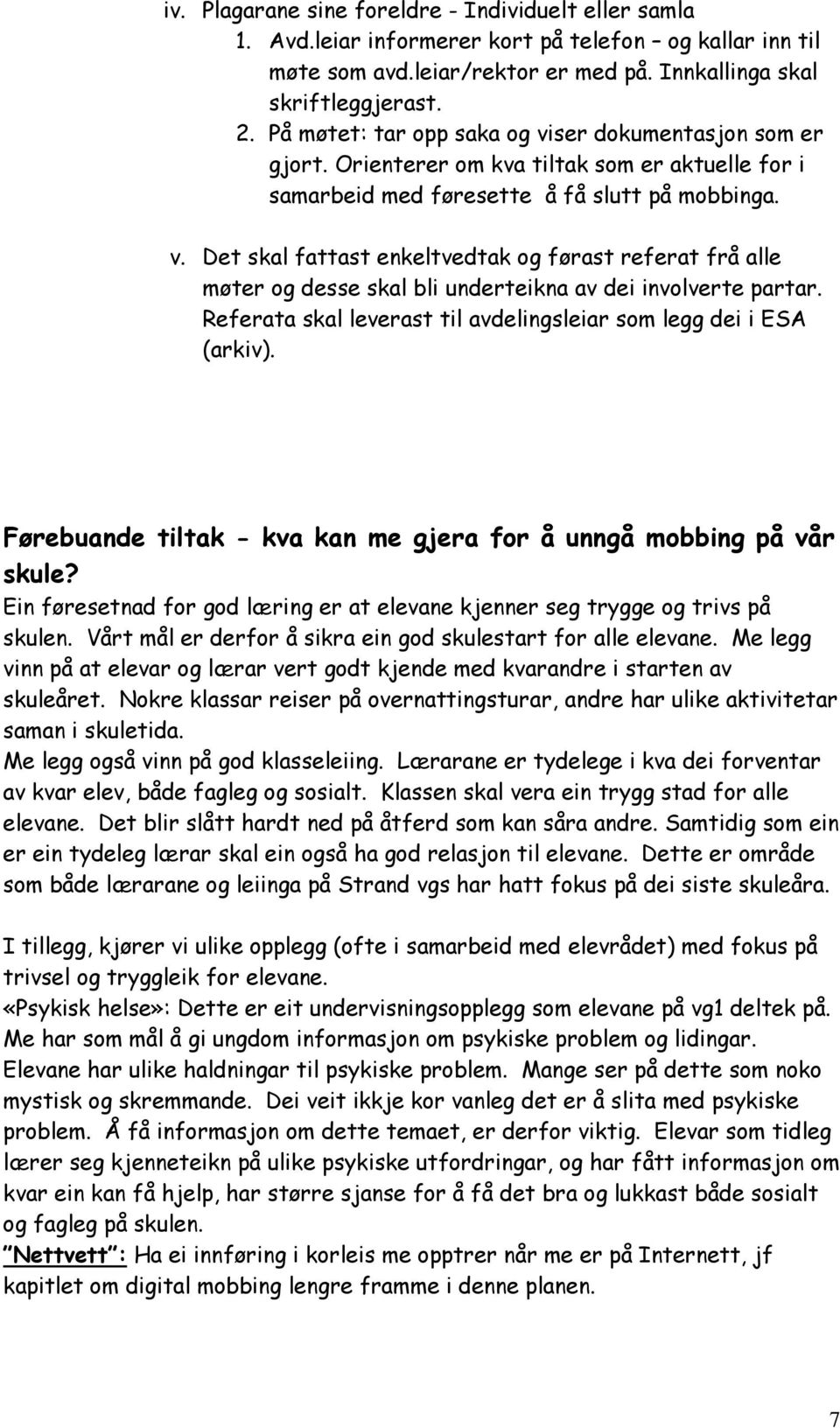 Referata skal leverast til avdelingsleiar som legg dei i ESA (arkiv). Førebuande tiltak - kva kan me gjera for å unngå mobbing på vår skule?