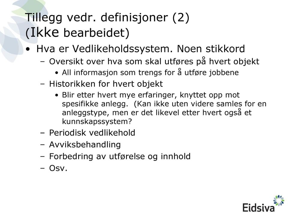 Historikken for hvert objekt Blir etter hvert mye erfaringer, knyttet opp mot spesifikke anlegg.