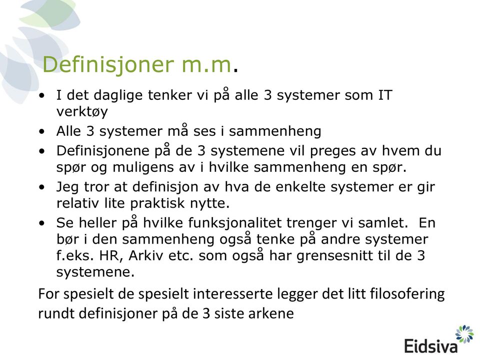 hvem du spør og muligens av i hvilke sammenheng en spør. Jeg tror at definisjon av hva de enkelte systemer er gir relativ lite praktisk nytte.