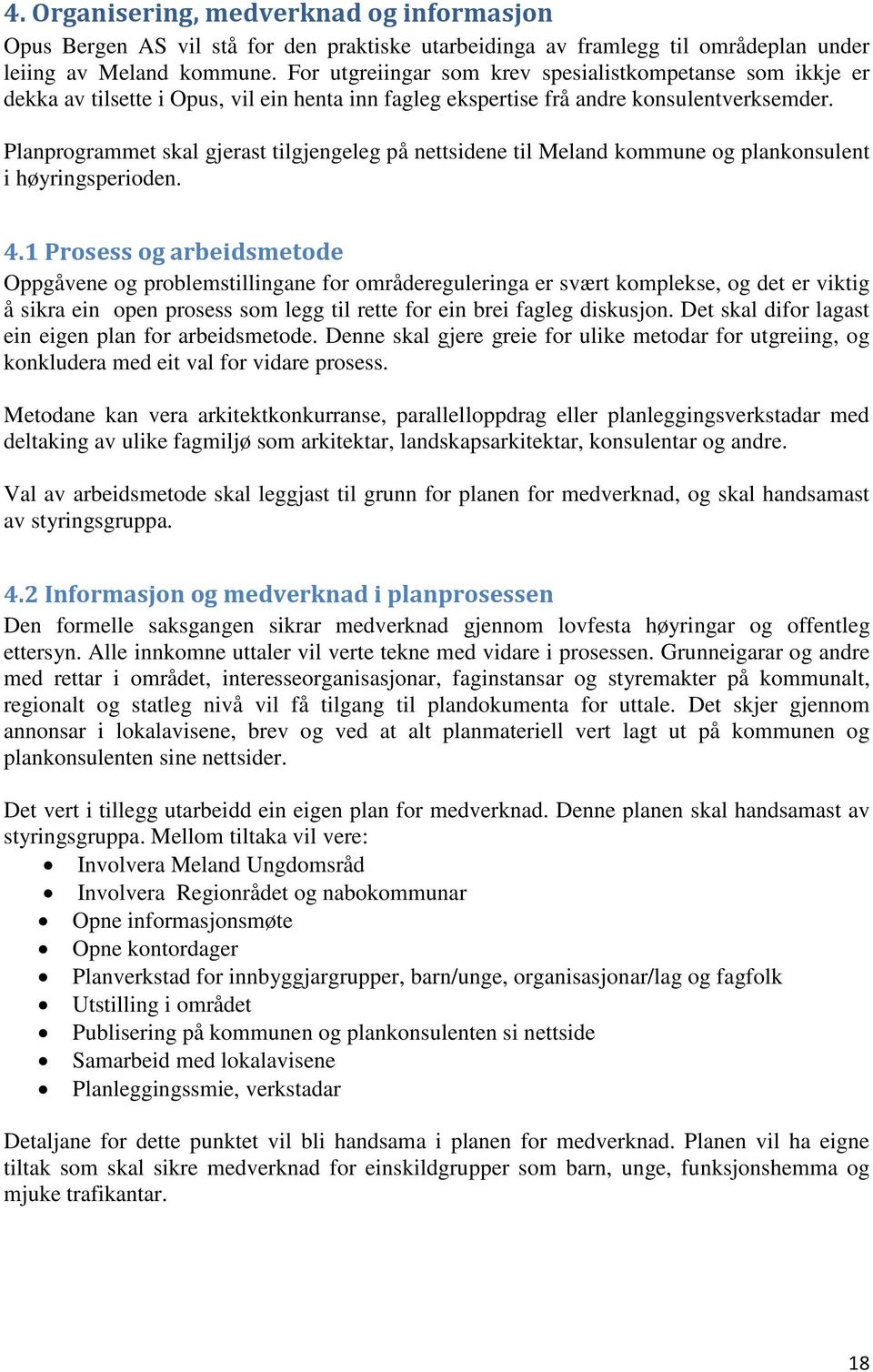 Planprogrammet skal gjerast tilgjengeleg på nettsidene til Meland kommune og plankonsulent i høyringsperioden. 4.