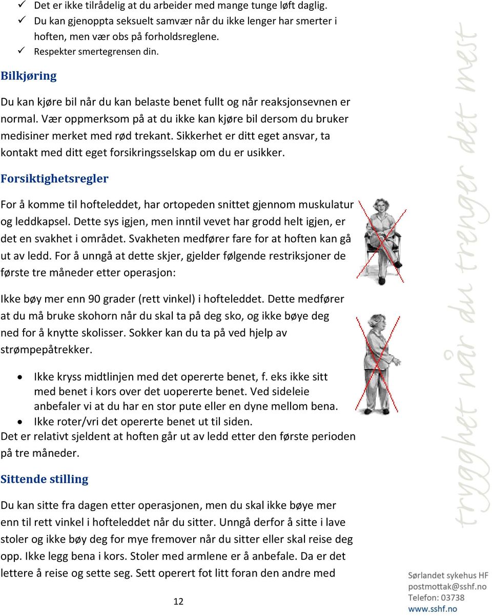 Vær oppmerksom på at du ikke kan kjøre bil dersom du bruker medisiner merket med rød trekant. Sikkerhet er ditt eget ansvar, ta kontakt med ditt eget forsikringsselskap om du er usikker.