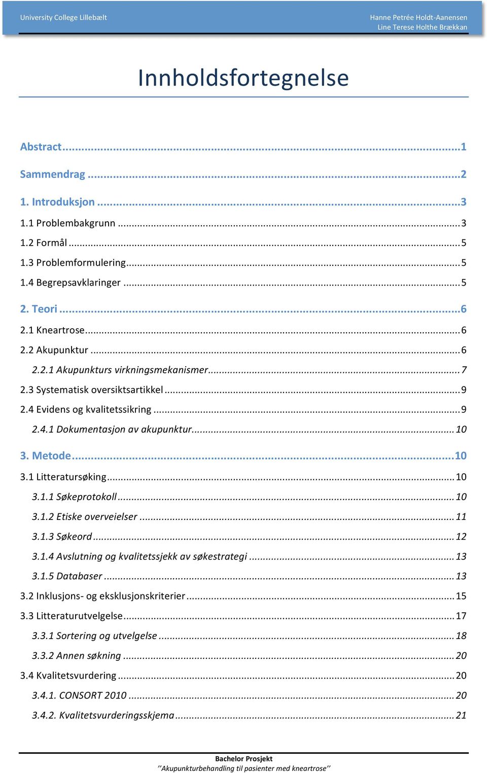 Metode... 10 3.1 Litteratursøking... 10 3.1.1 Søkeprotokoll... 10 3.1.2 Etiske overveielser... 11 3.1.3 Søkeord... 12 3.1.4 Avslutning og kvalitetssjekk av søkestrategi... 13 3.