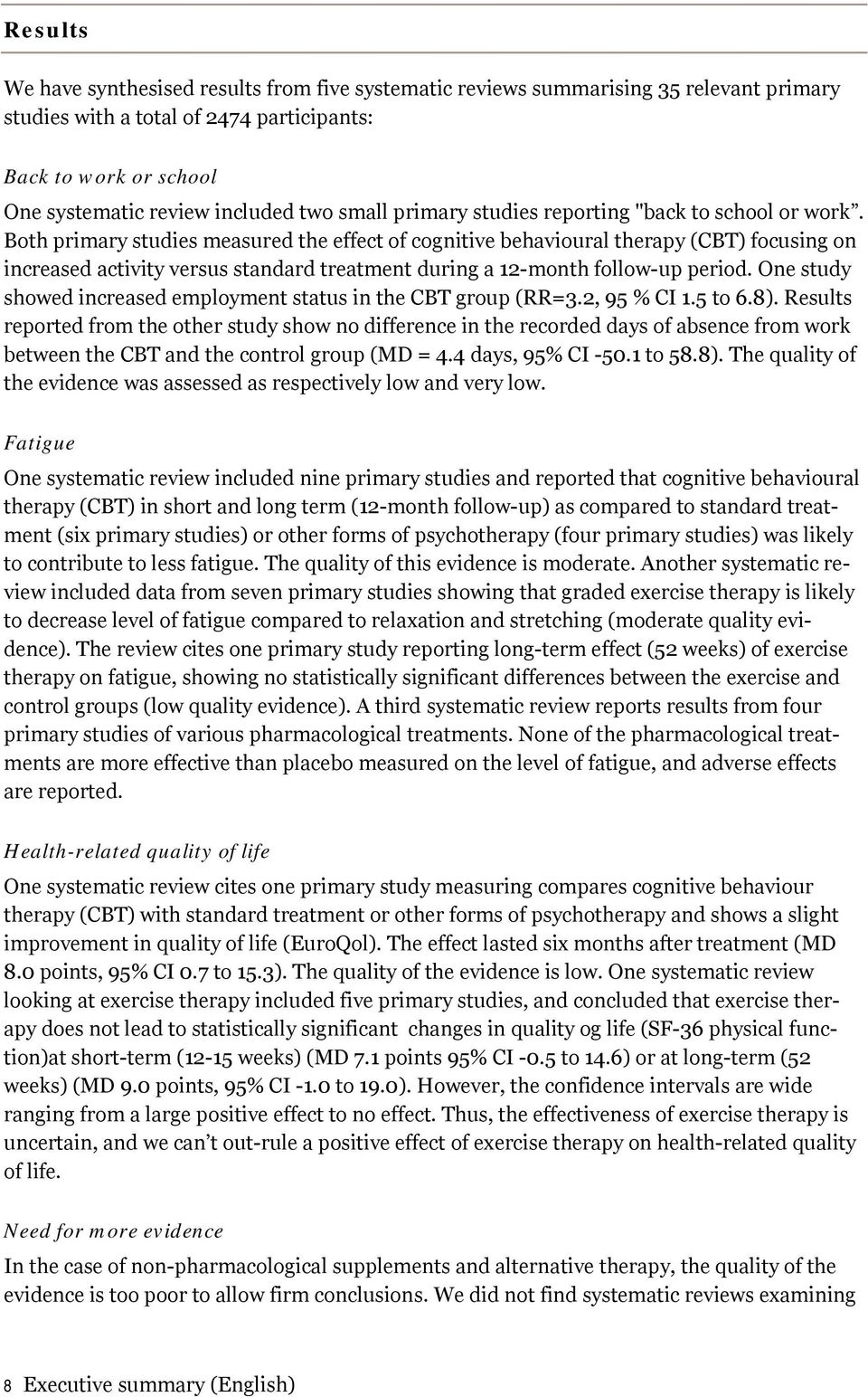 Both primary studies measured the effect of cognitive behavioural therapy (CBT) focusing on increased activity versus standard treatment during a 12-month follow-up period.