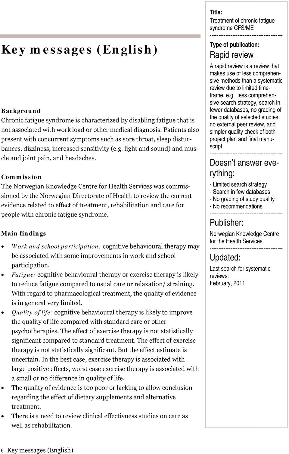 Commission The Norwegian Knowledge Centre for Health Services was commissioned by the Norwegian Directorate of Health to review the current evidence related to effect of treatment, rehabilitation and