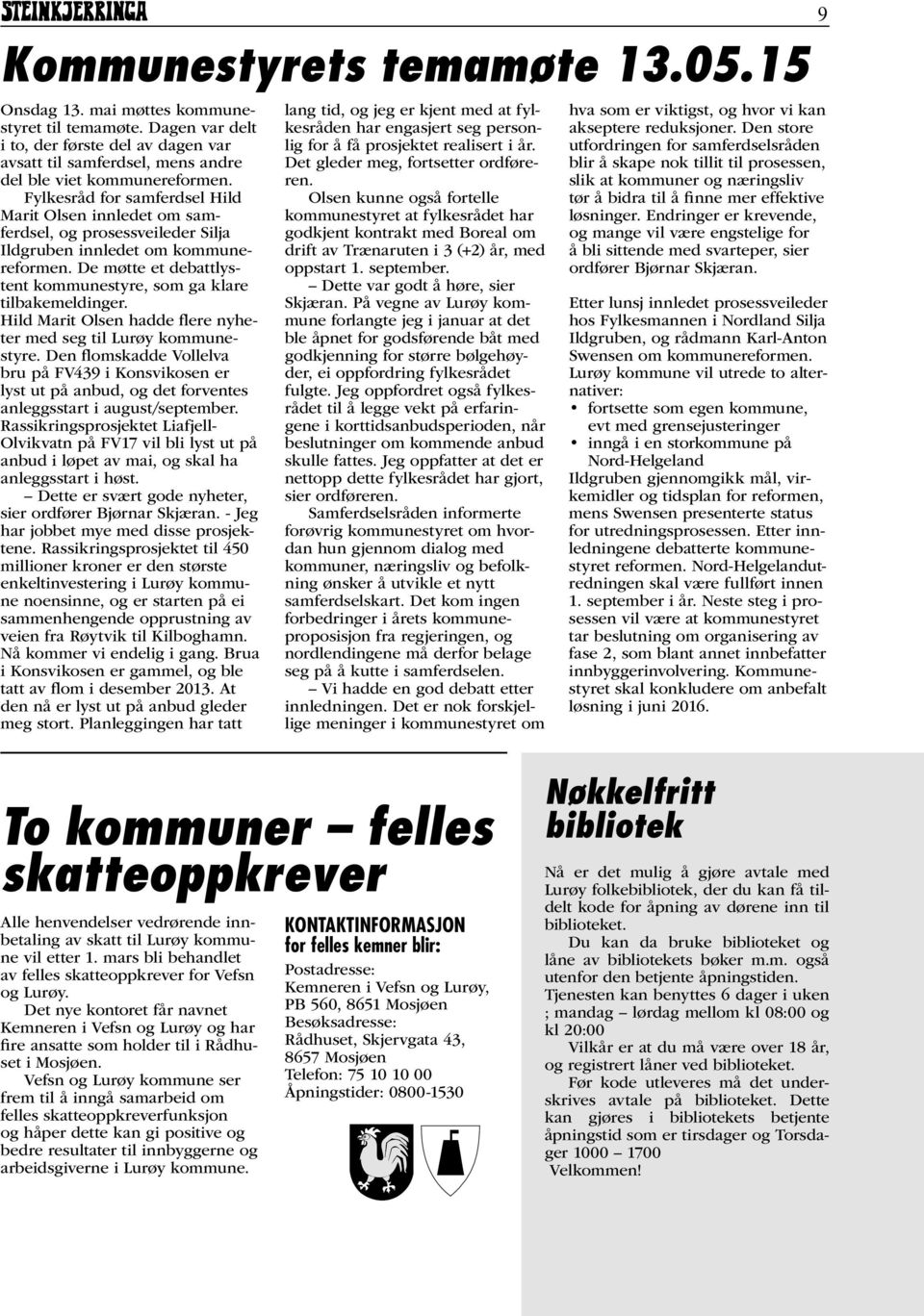 Hild Marit Olsen hadde flere nyheter med seg til Lurøy kommunestyre. Den flomskadde Vollelva bru på FV439 i Konsvikosen er lyst ut på anbud, og det forventes anleggsstart i august/september.