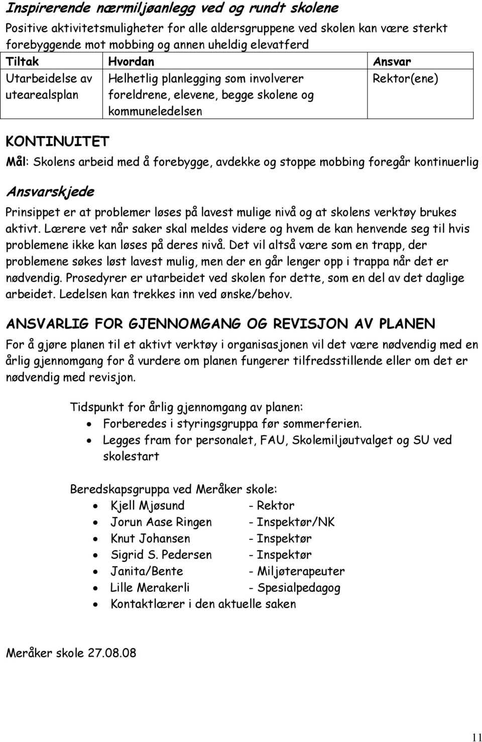 kontinuerlig Ansvarskjede Prinsippet er at problemer løses på lavest mulige nivå og at skolens verktøy brukes aktivt.