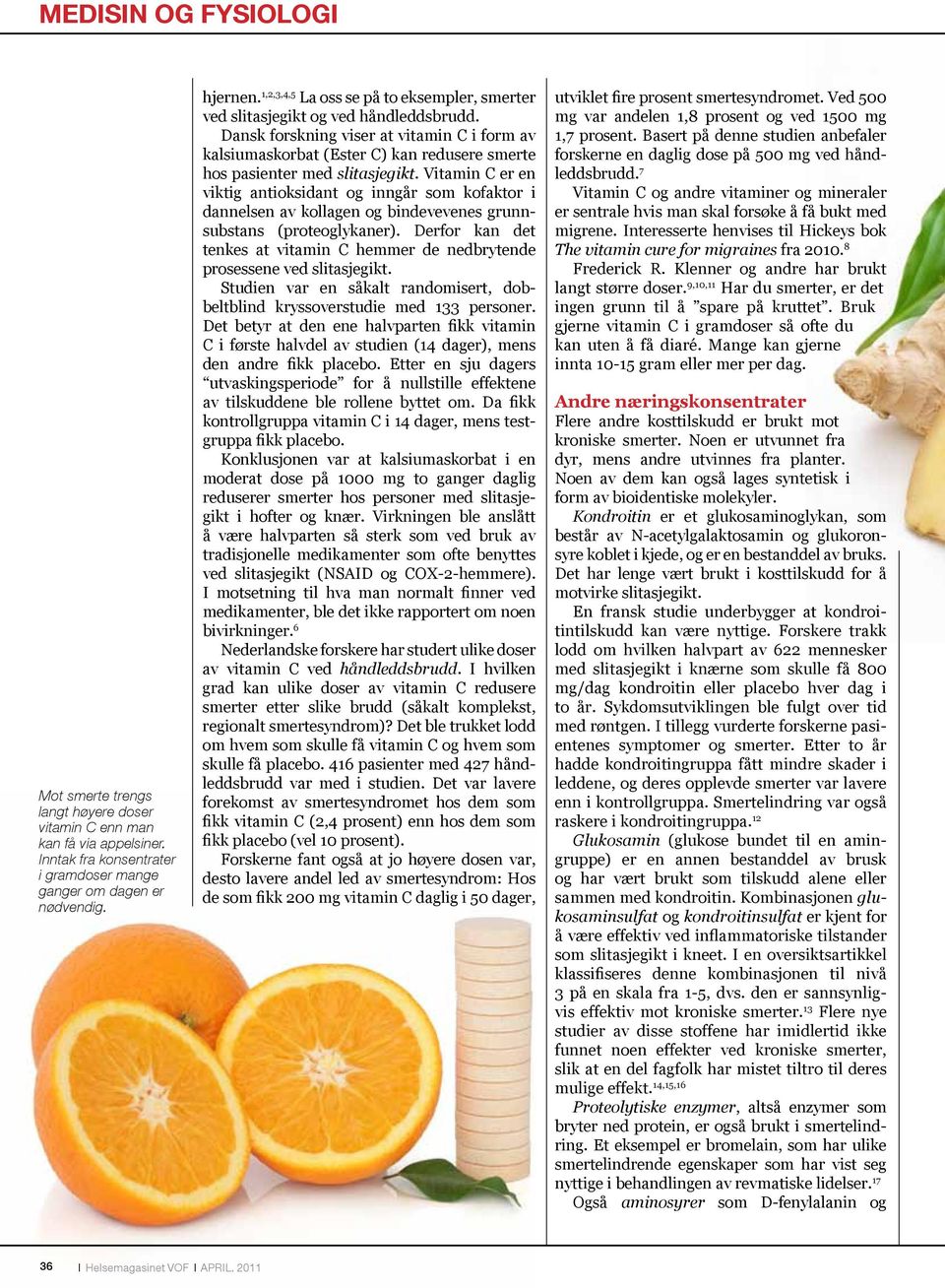 Dansk forskning viser at vitamin C i form av kalsiumaskorbat (Ester C) kan redusere smerte hos pasienter med slitasjegikt.