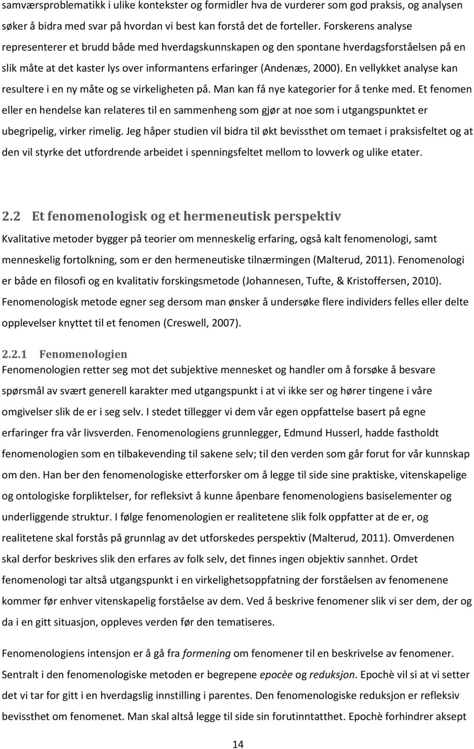 En vellykket analyse kan resultere i en ny måte og se virkeligheten på. Man kan få nye kategorier for å tenke med.