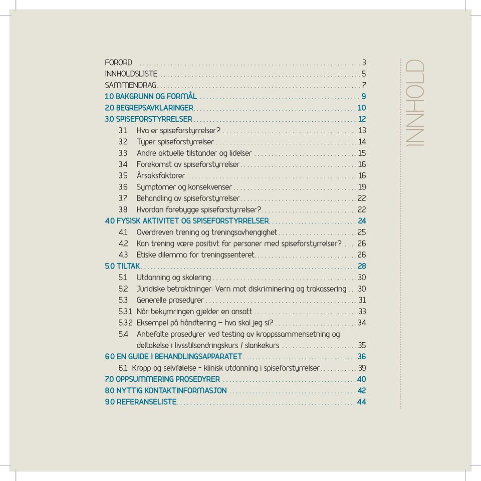 8 Hvordan forebygge spiseforstyrrelser?...22 4.0 FYSISK AKTIVITET OG SPISEFORSTYRRELSER...24 4.1 Overdreven trening og treningsavhengighet...25 4.