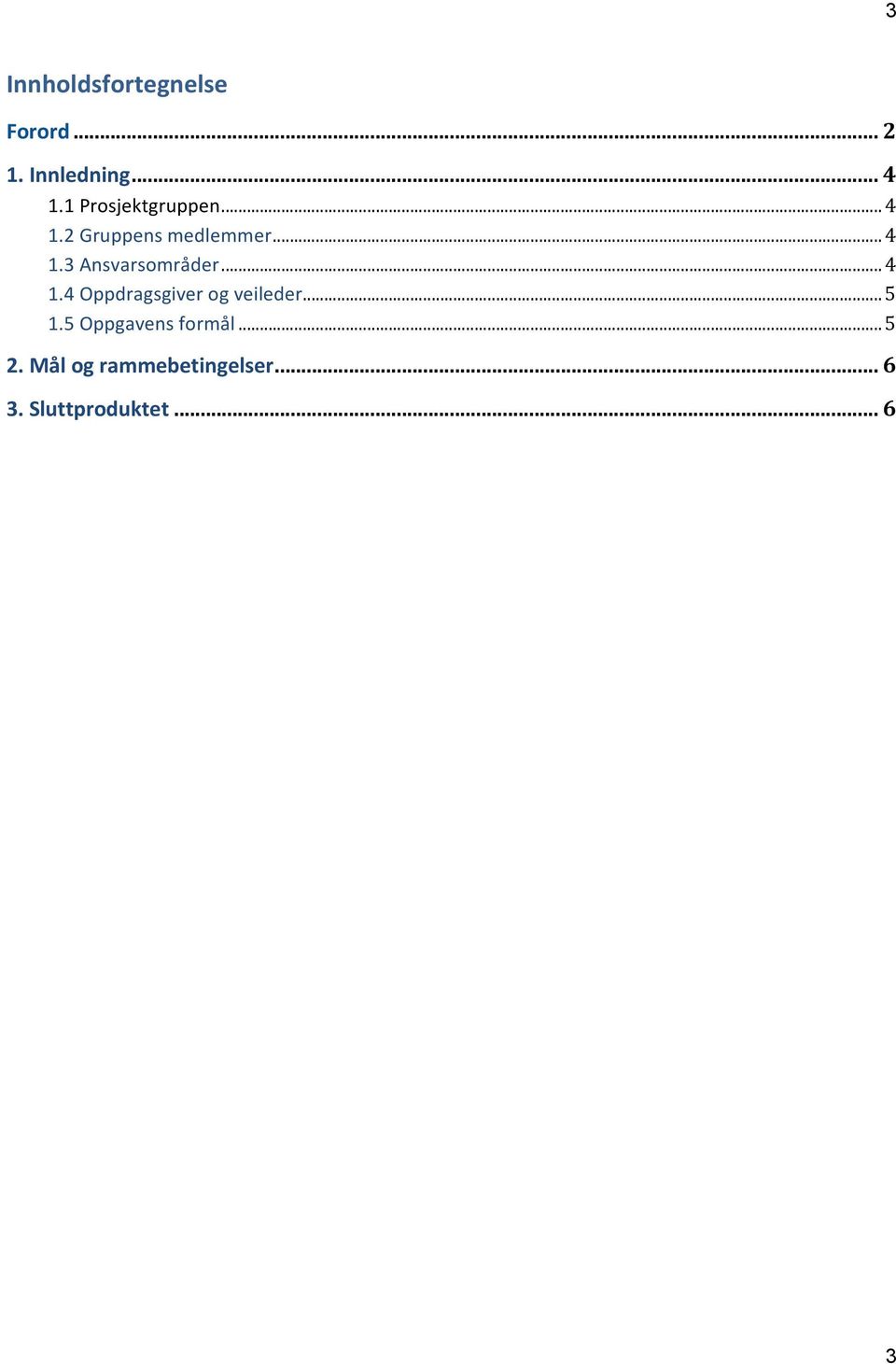 ..4 1.4 Oppdragsgiver og veileder...5 1.5 Oppgavens formål.