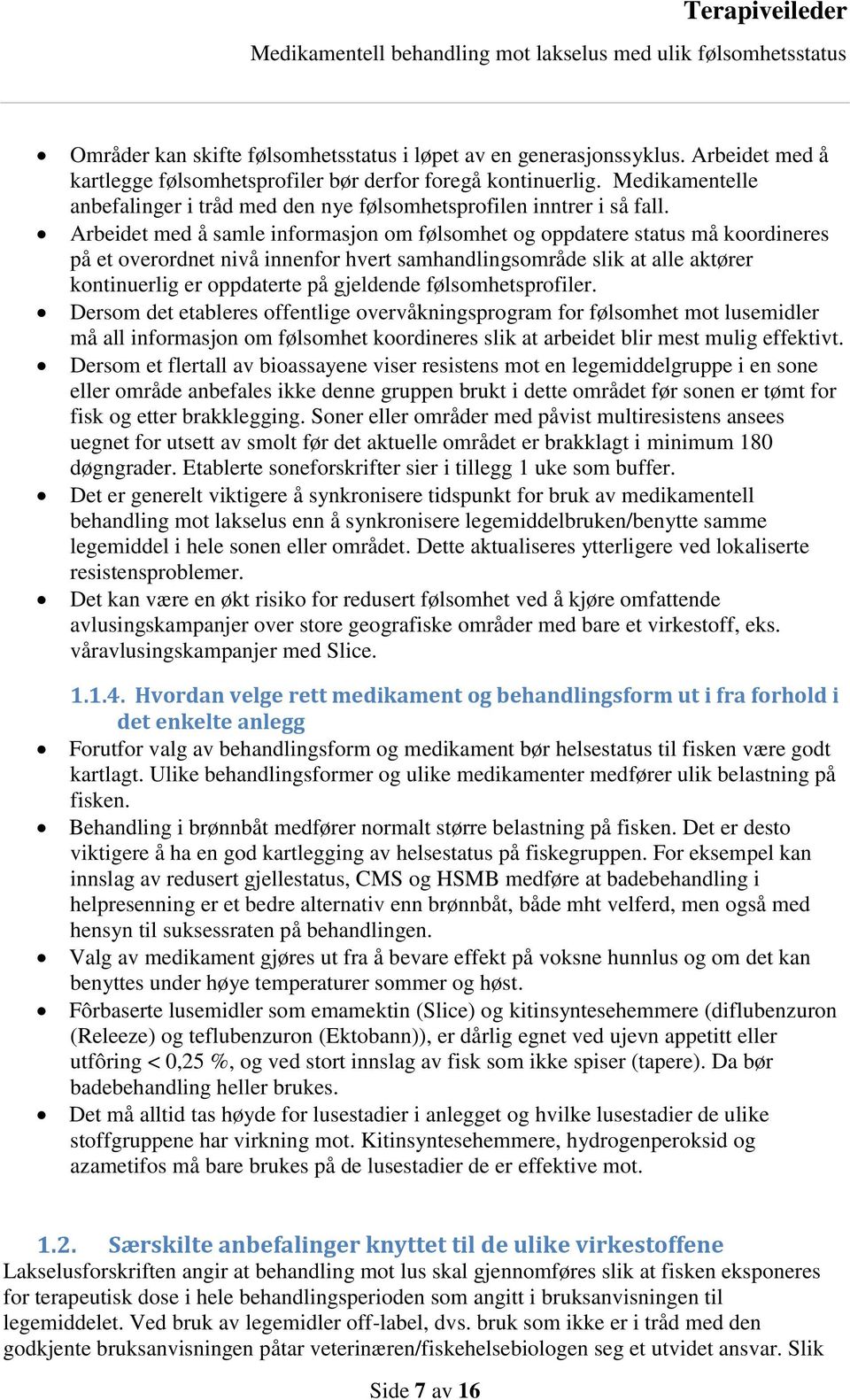 Arbeidet med å samle informasjon om følsomhet og oppdatere status må koordineres på et overordnet nivå innenfor hvert samhandlingsområde slik at alle aktører kontinuerlig er oppdaterte på gjeldende