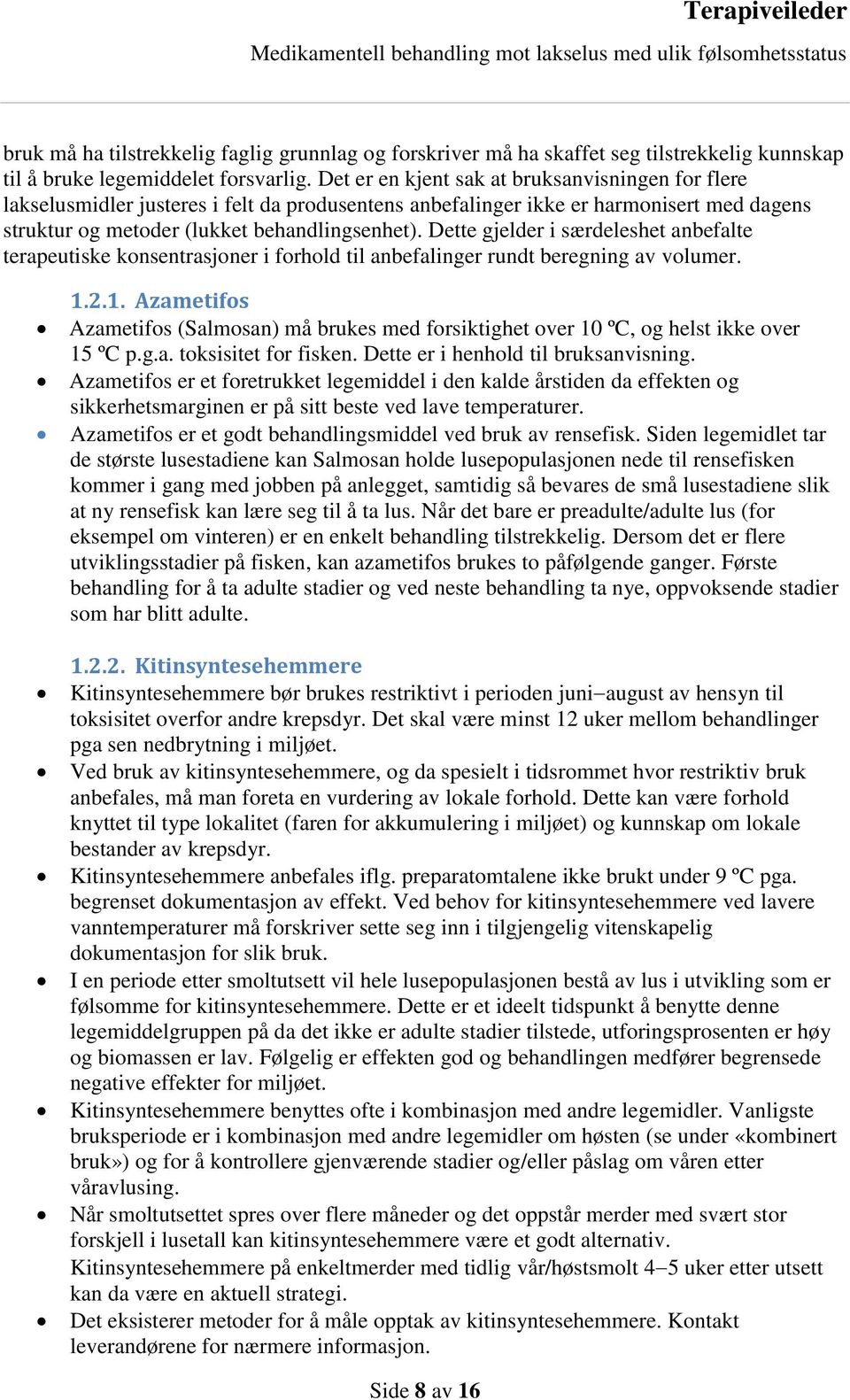 Dette gjelder i særdeleshet anbefalte terapeutiske konsentrasjoner i forhold til anbefalinger rundt beregning av volumer. 1.