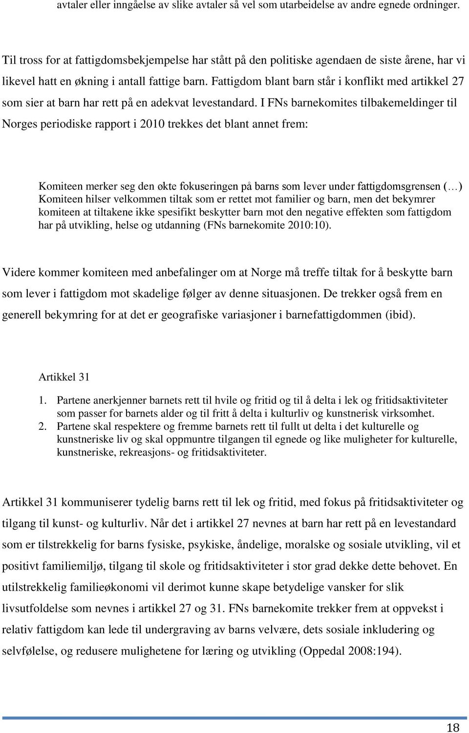 Fattigdom blant barn står i konflikt med artikkel 27 som sier at barn har rett på en adekvat levestandard.