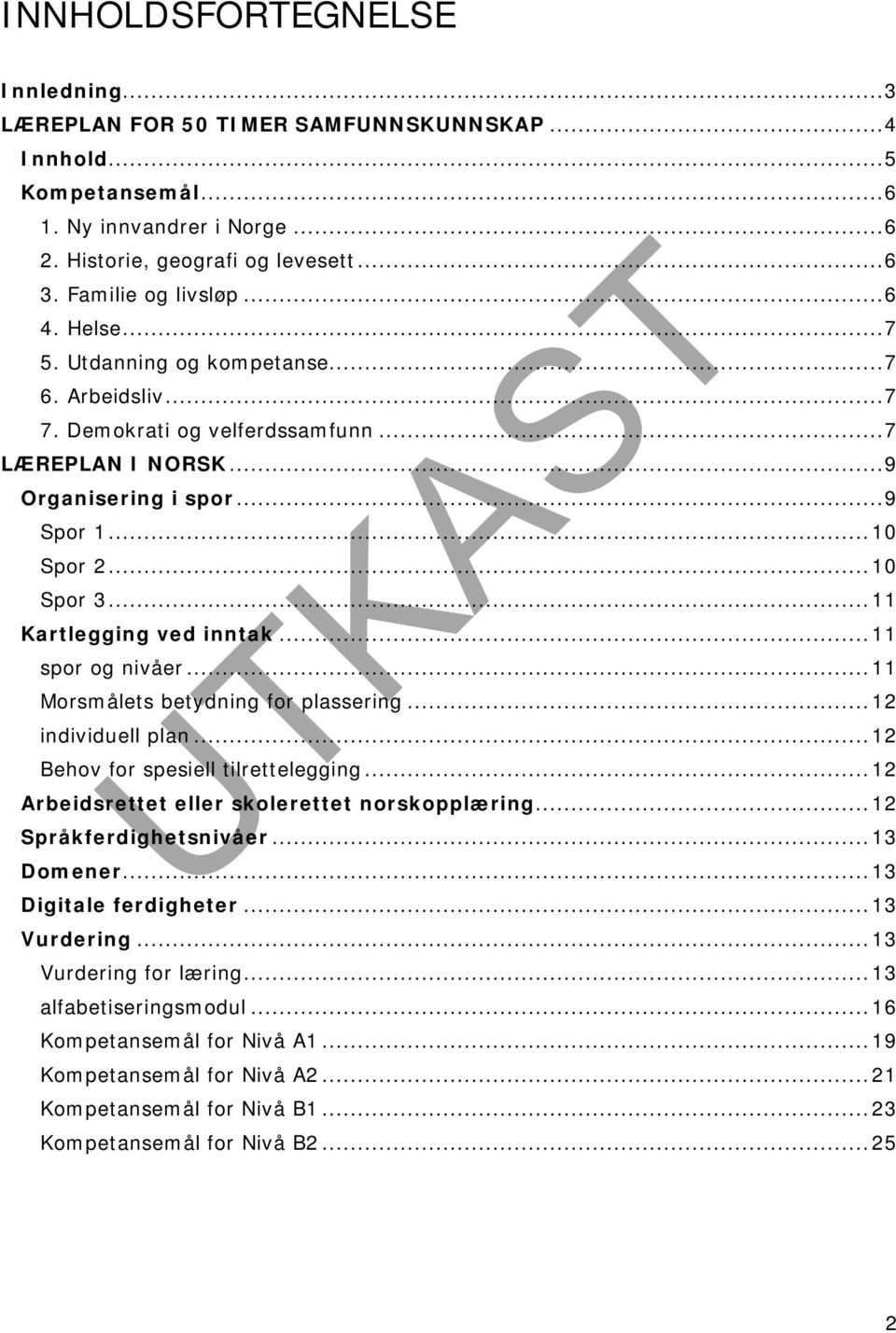 ..11 Kartlegging ved inntak...11 spor og nivåer...11 Morsmålets betydning for plassering...12 individuell plan...12 Behov for spesiell tilrettelegging.