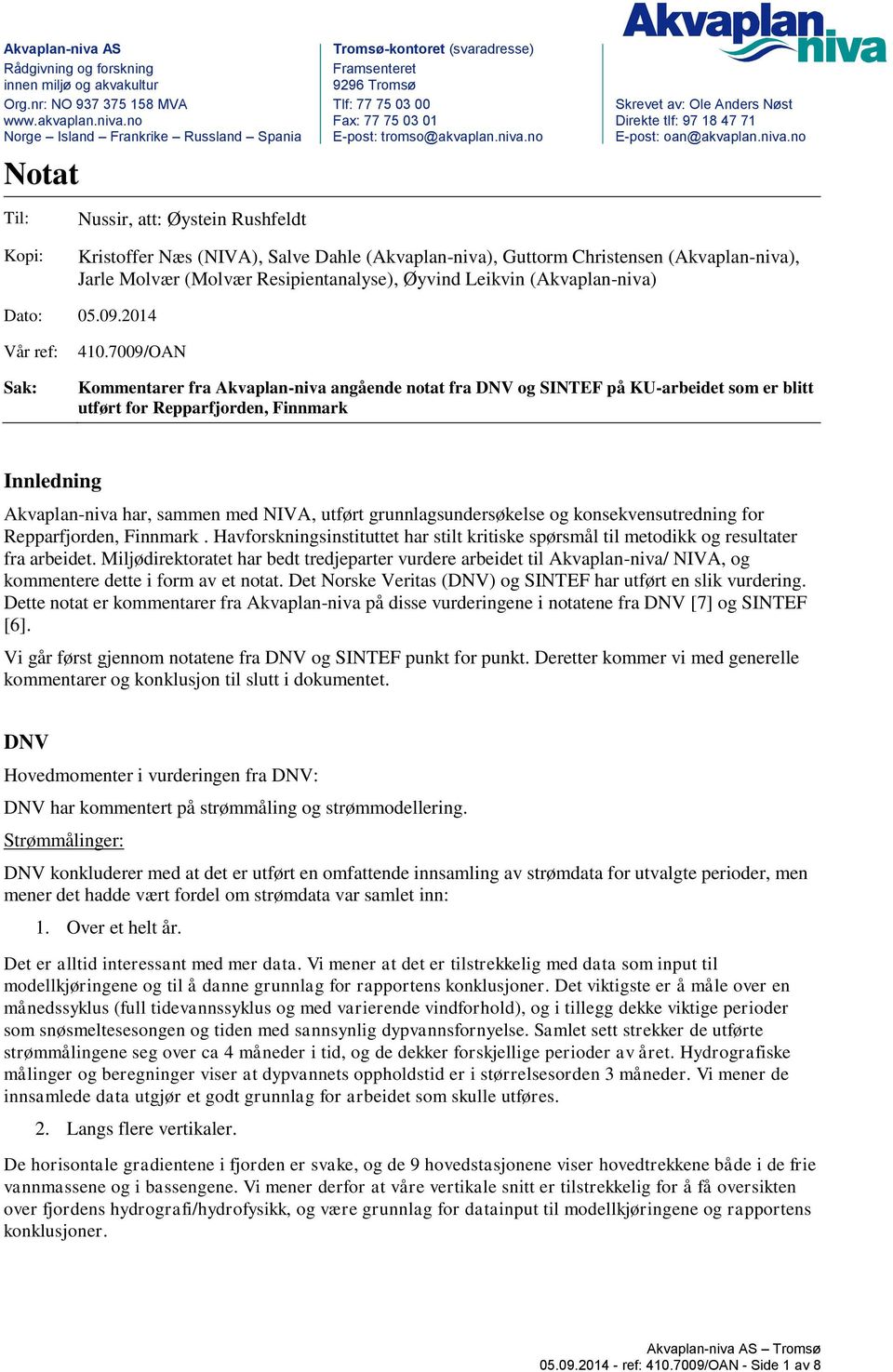 no Fax: 77 75 03 01 Direkte tlf: 97 18 47 71 Norge Island Frankrike Russland Spania E-post: tromso@no E-post: oan@no Notat Til: Nussir, att: Øystein Rushfeldt Kopi: Kristoffer Næs (NIVA), Salve Dahle