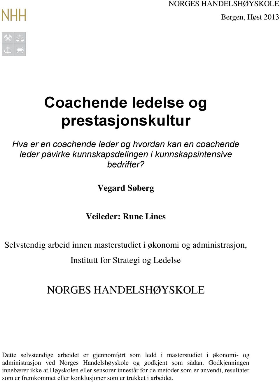 Vegard Søberg Veileder: Rune Lines Selvstendig arbeid innen masterstudiet i økonomi og administrasjon, Institutt for Strategi og Ledelse NORGES HANDELSHØYSKOLE Dette