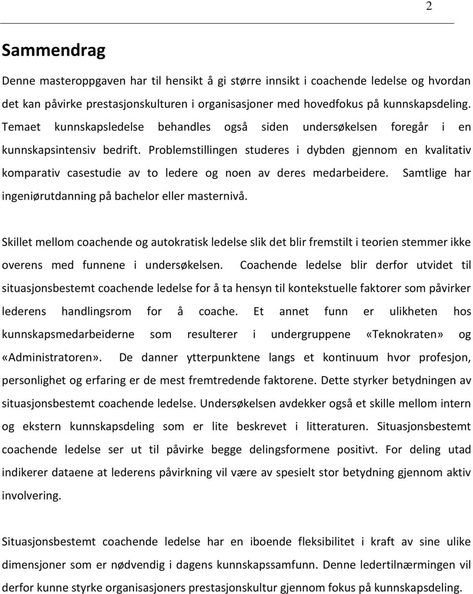 Problemstillingen studeres i dybden gjennom en kvalitativ komparativ casestudie av to ledere og noen av deres medarbeidere. ingeniørutdanning på bachelor eller masternivå.