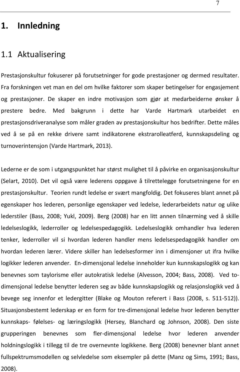 Med bakgrunn i dette har Varde Hartmark utarbeidet en prestasjonsdriveranalyse som måler graden av prestasjonskultur hos bedrifter.