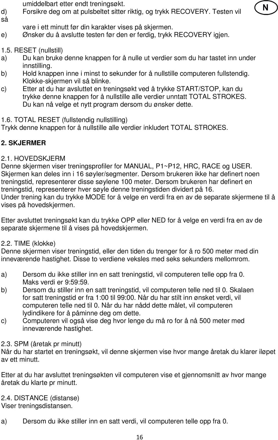 b) Hold knappen inne i minst to sekunder for å nullstille computeren fullstendig. Klokke-skjermen vil så blinke.