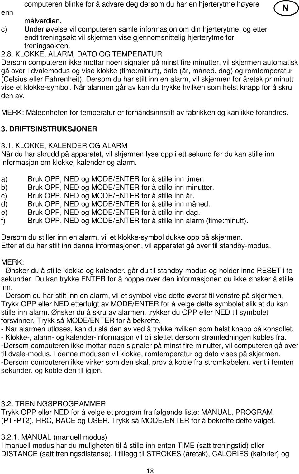 KLOKKE, ALARM, DATO OG TEMPERATUR Dersom computeren ikke mottar noen signaler på minst fire minutter, vil skjermen automatisk gå over i dvalemodus og vise klokke (time:minutt), dato (år, måned, dag)