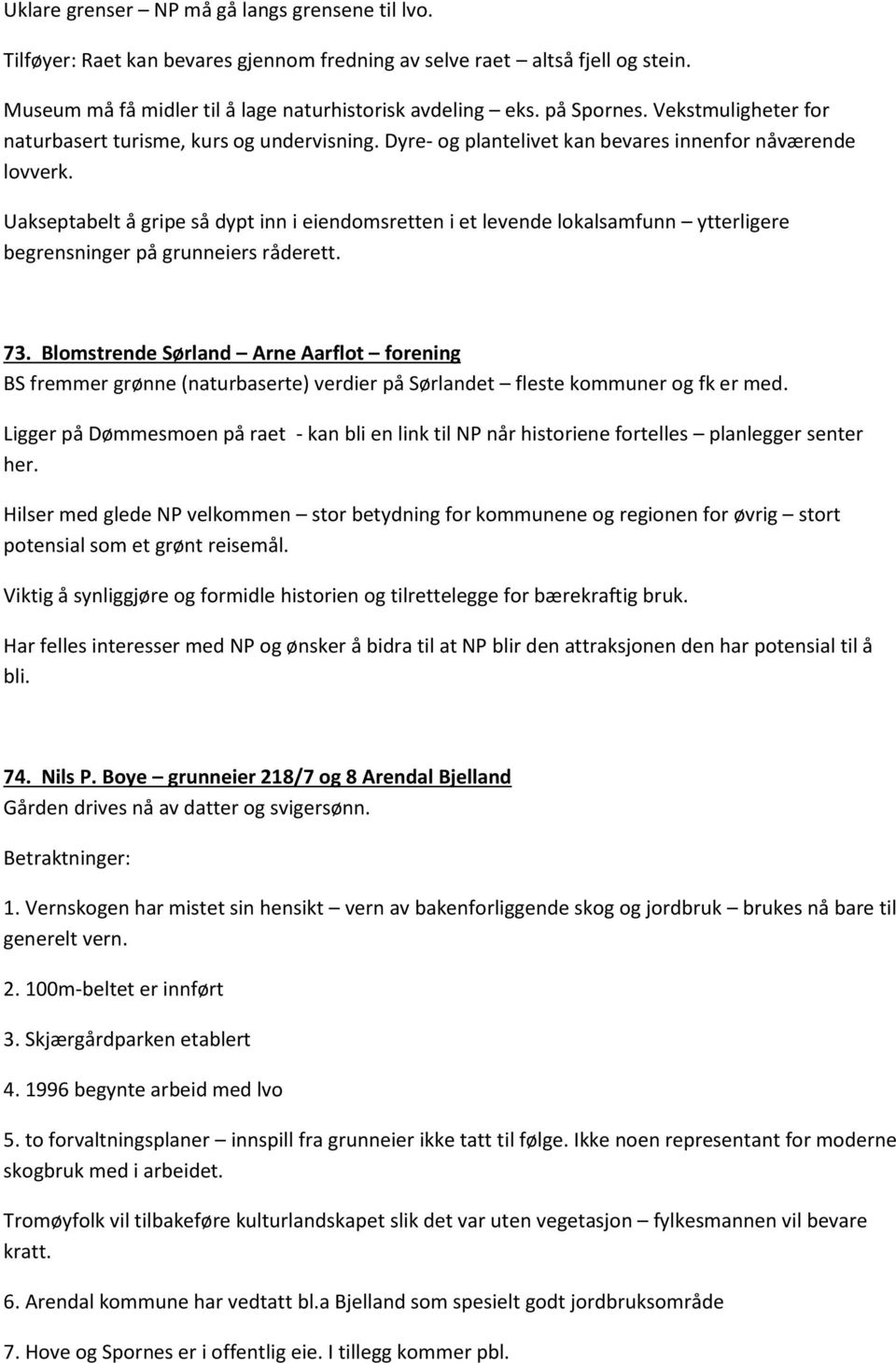 Uakseptabelt å gripe så dypt inn i eiendomsretten i et levende lokalsamfunn ytterligere begrensninger på grunneiers råderett. 73.