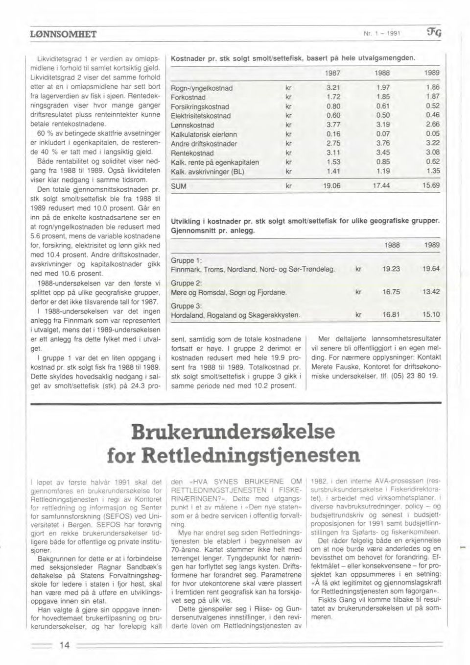 Rentedekningsgraden viser hvor mange ganger drifbresulatet pluss renteinntekter kunne betale rentekostnadene.