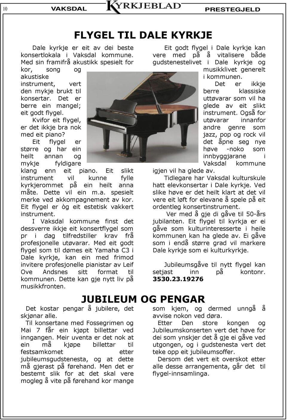 Kvifor eit flygel, er det ikkje bra nok med eit piano? Eit flygel er større og har ein heilt annan og mykje fyldigare klang enn eit piano.