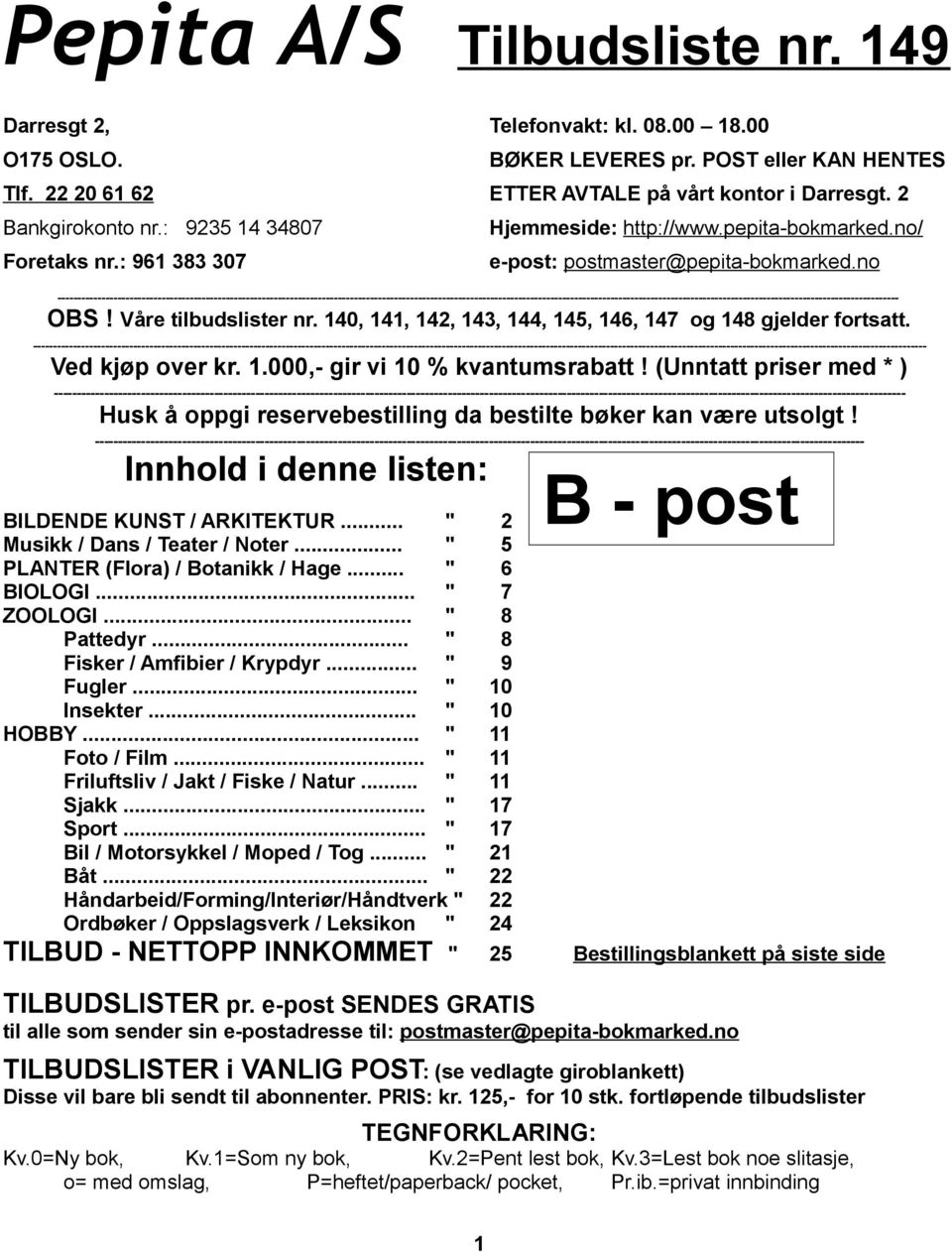 140, 141, 142, 143, 144, 145, 146, 147 og 148 gjelder fortsatt. ----------------- Ved kjøp over kr. 1.000,- gir vi 10 % kvantumsrabatt!