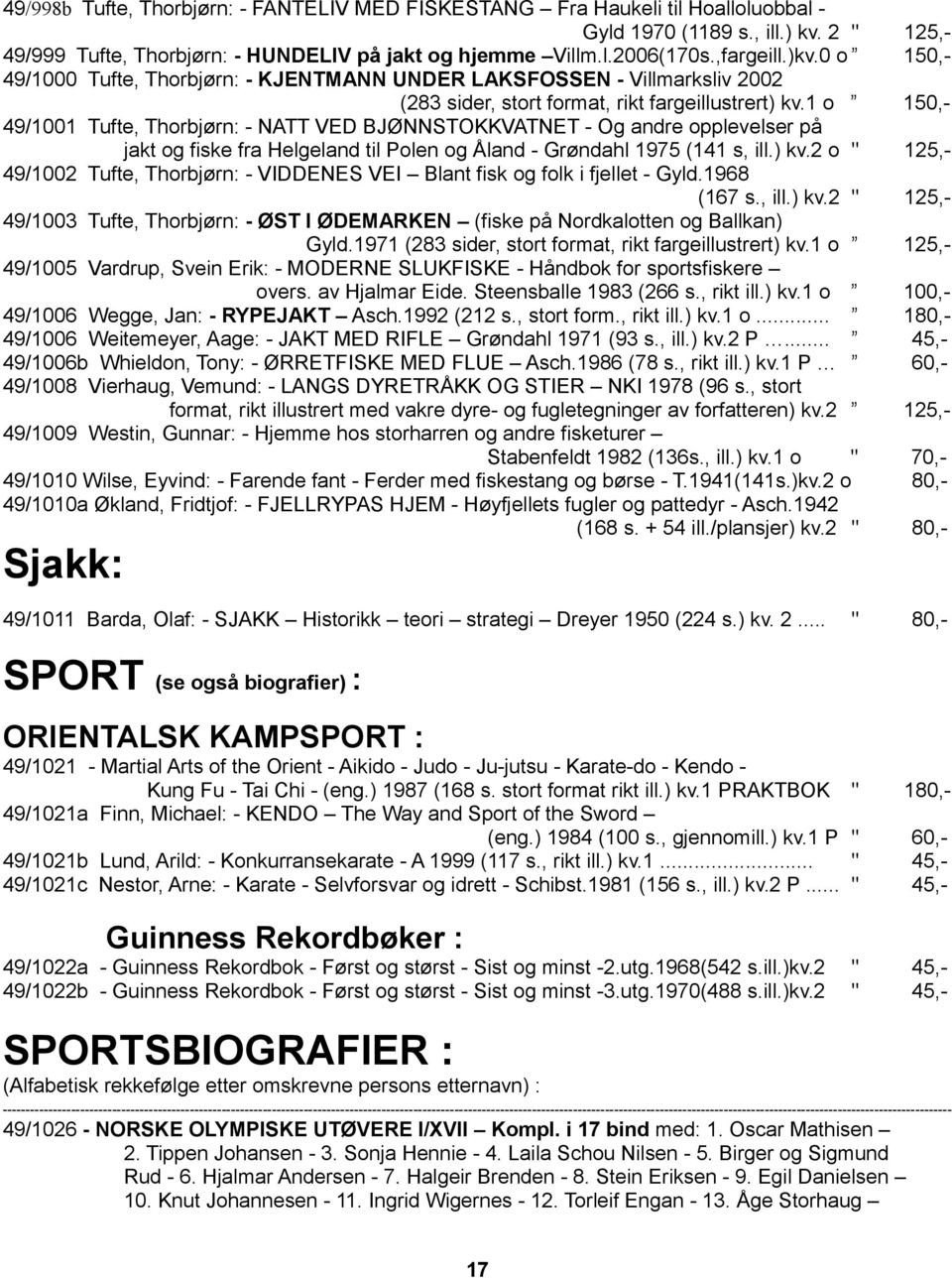 1 o 150,- 49/1001 Tufte, Thorbjørn: - NATT VED BJØNNSTOKKVATNET - Og andre opplevelser på jakt og fiske fra Helgeland til Polen og Åland - Grøndahl 1975 (141 s, ill.) kv.