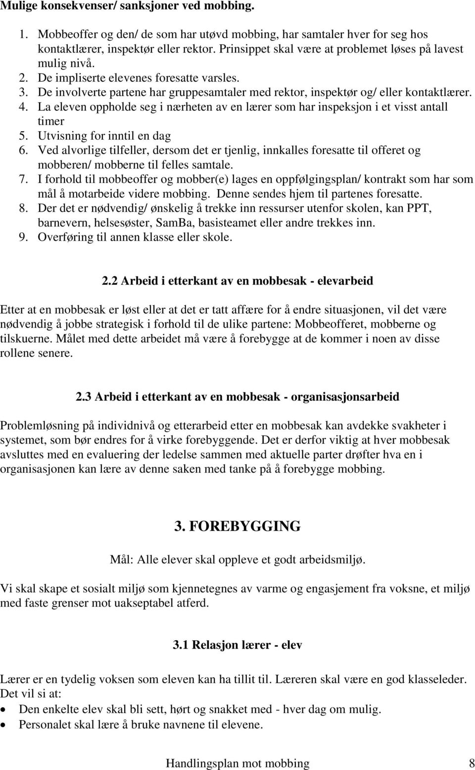 La eleven oppholde seg i nærheten av en lærer som har inspeksjon i et visst antall timer 5. Utvisning for inntil en dag 6.