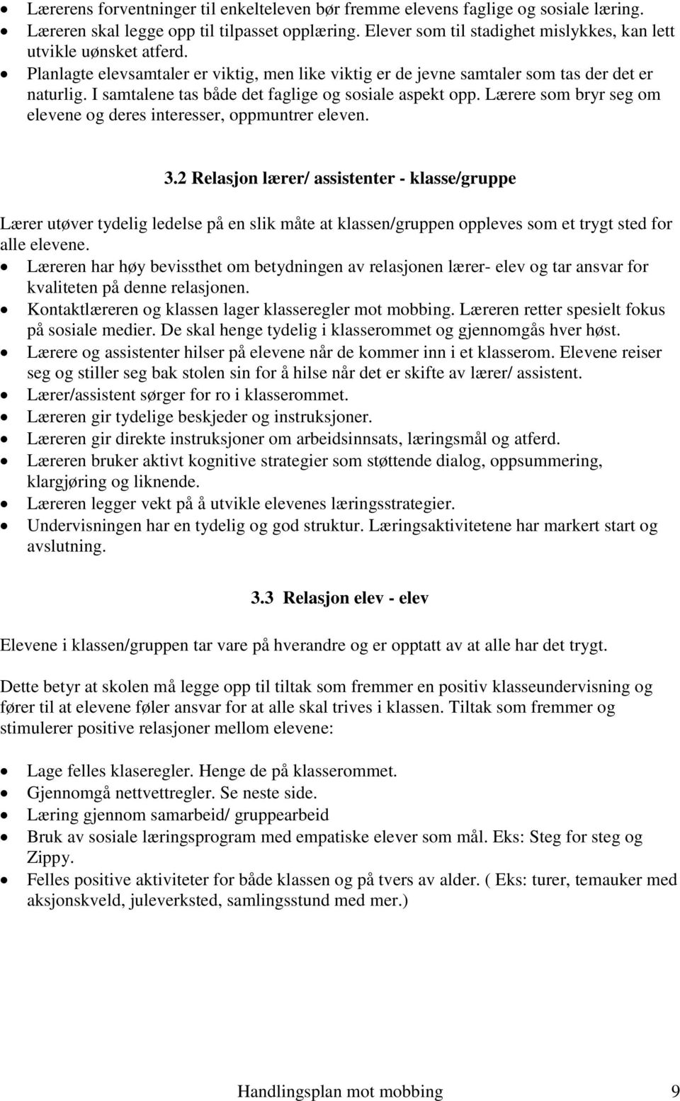 I samtalene tas både det faglige og sosiale aspekt opp. Lærere som bryr seg om elevene og deres interesser, oppmuntrer eleven. 3.