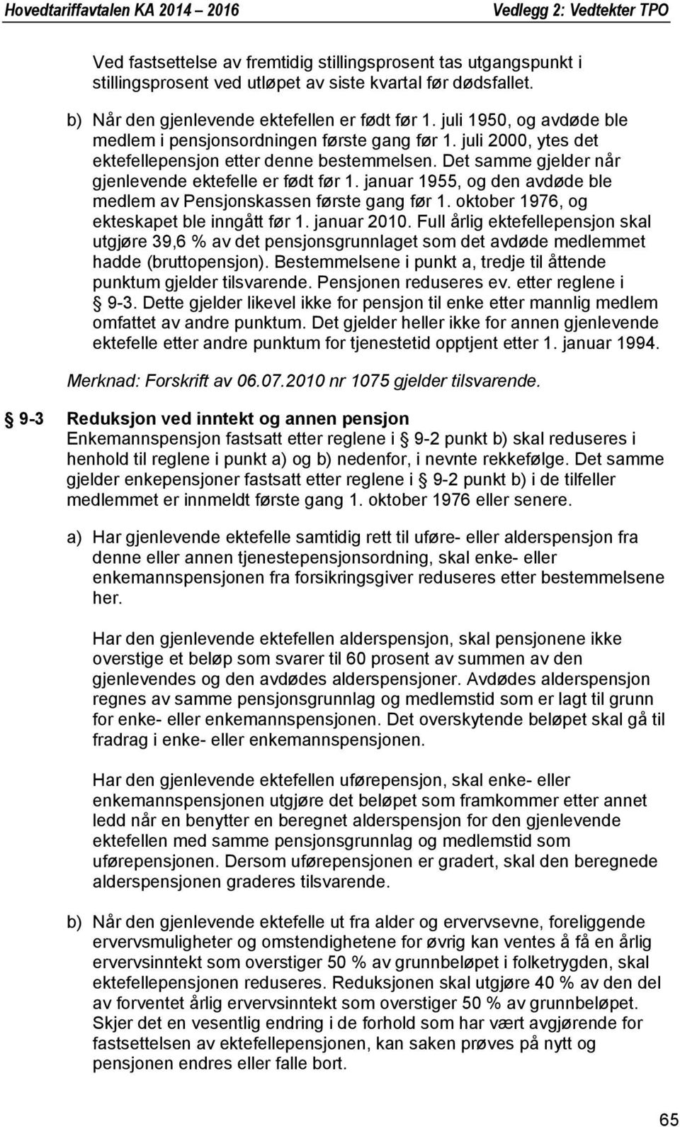 januar 1955, og den avdøde ble medlem av Pensjonskassen første gang før 1. oktober 1976, og ekteskapet ble inngått før 1. januar 2010.