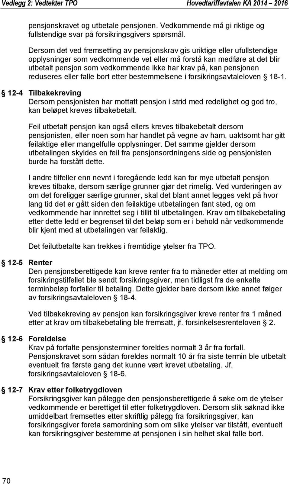 kan pensjonen reduseres eller falle bort etter bestemmelsene i forsikringsavtaleloven 18-1.