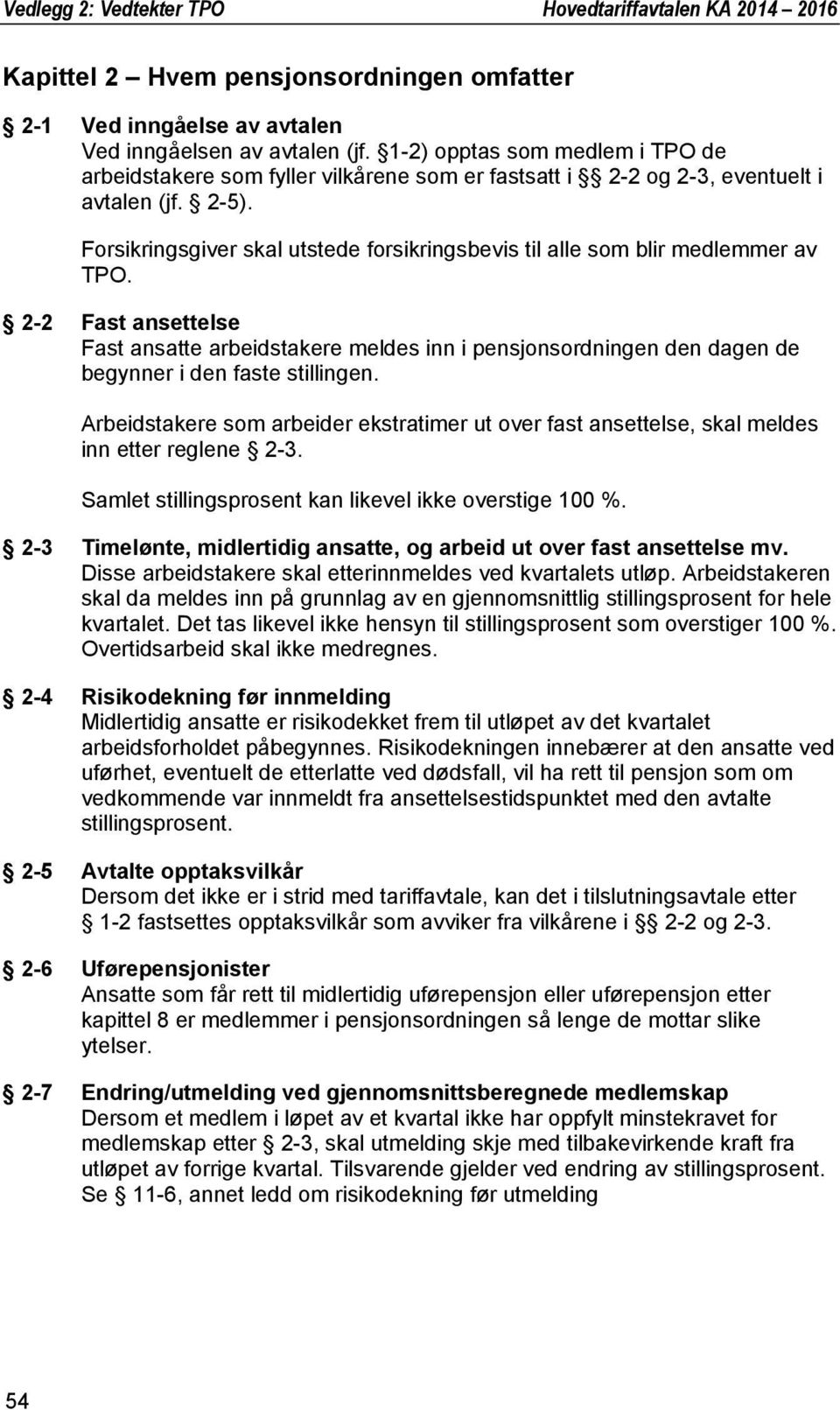 Forsikringsgiver skal utstede forsikringsbevis til alle som blir medlemmer av TPO.