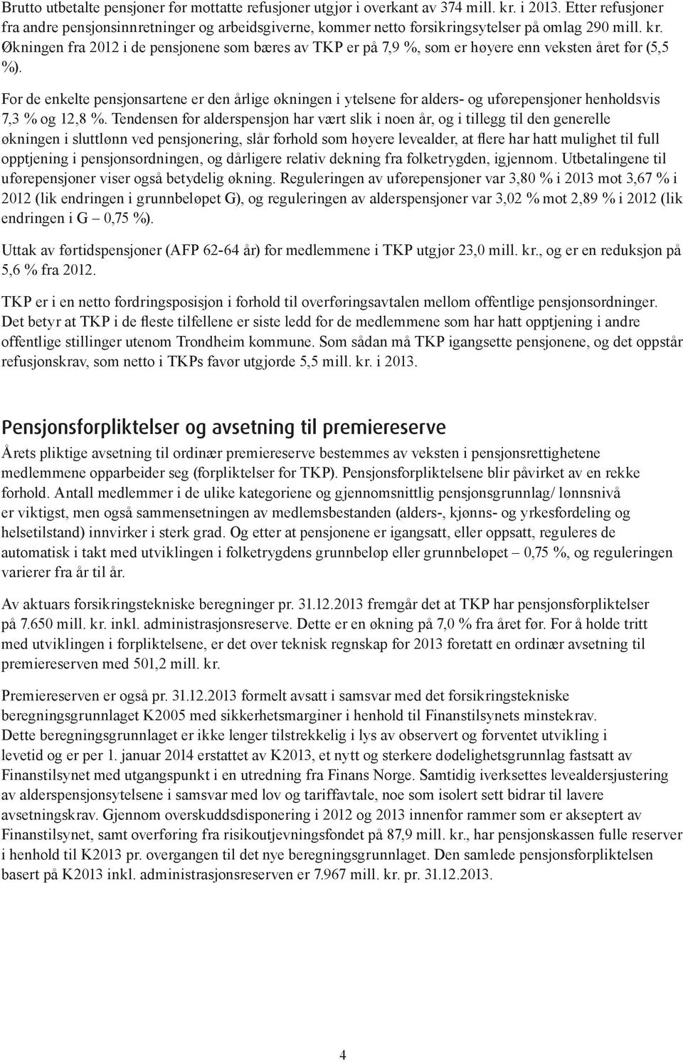 Økningen fra 212 i de pensjonene som bæres av TKP er på 7,9 %, som er høyere enn veksten året før (5,5 %).