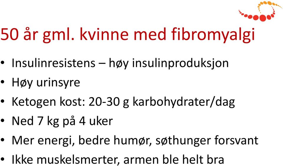 insulinproduksjon Høy urinsyre Ketogen kost: 20-30 g