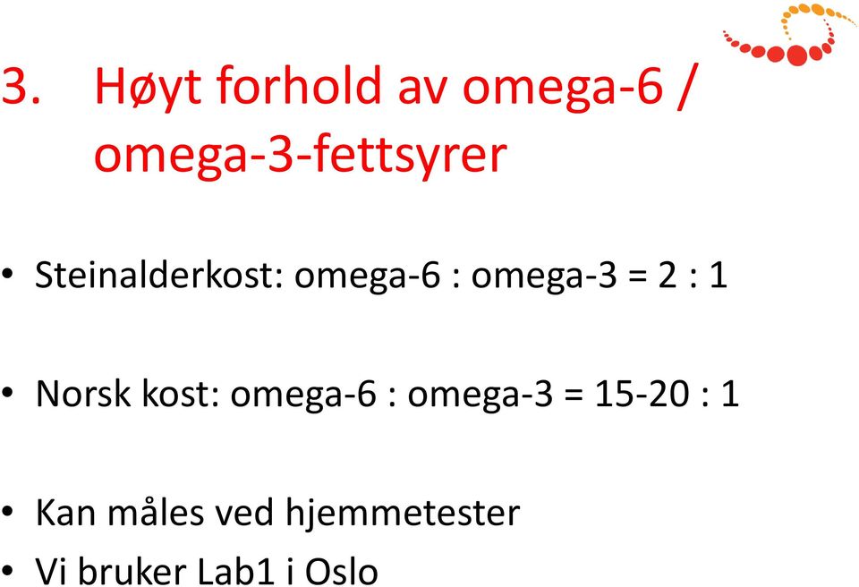 omega-3 = 2 : 1 Norsk kost: omega-6 :