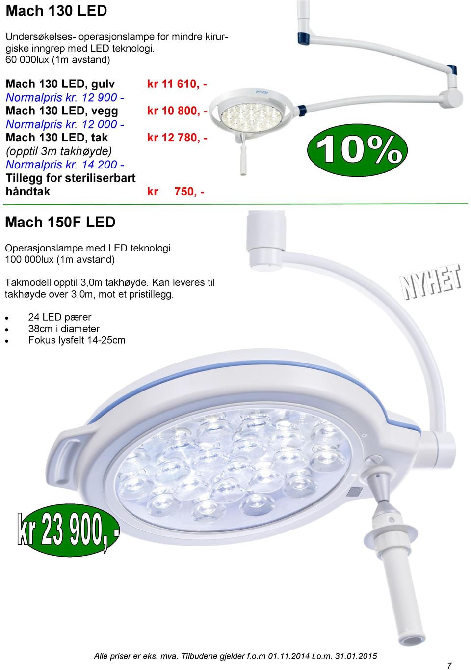 12 000 - Mach 130 LED, tak kr 12 780, - (opptil 3m takhøyde) Normalpris kr.