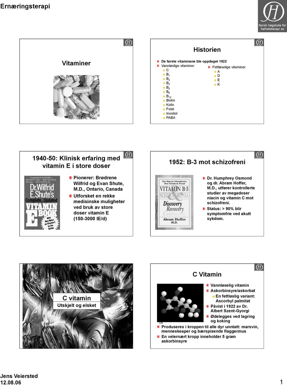 , Ontario, Canada Utforsket en rekke medisinske muligheter ved bruk av store doser vitamin E (150-3000 IE/d) 1952: B-3 mot schizofreni Dr