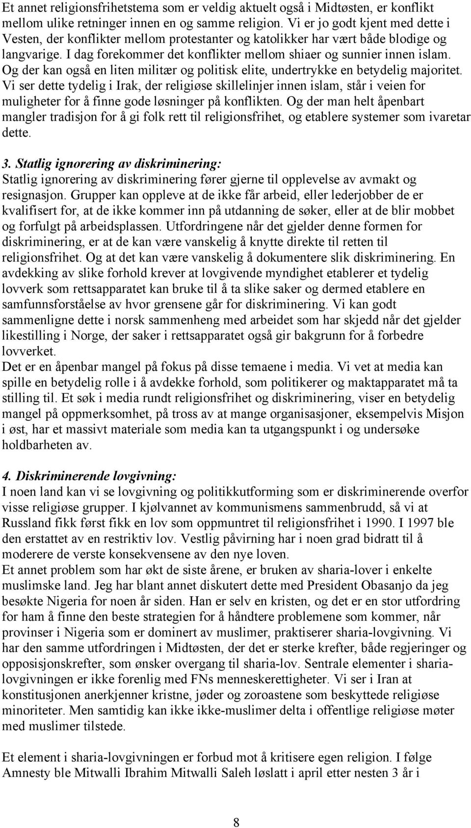 Og der kan også en liten militær og politisk elite, undertrykke en betydelig majoritet.