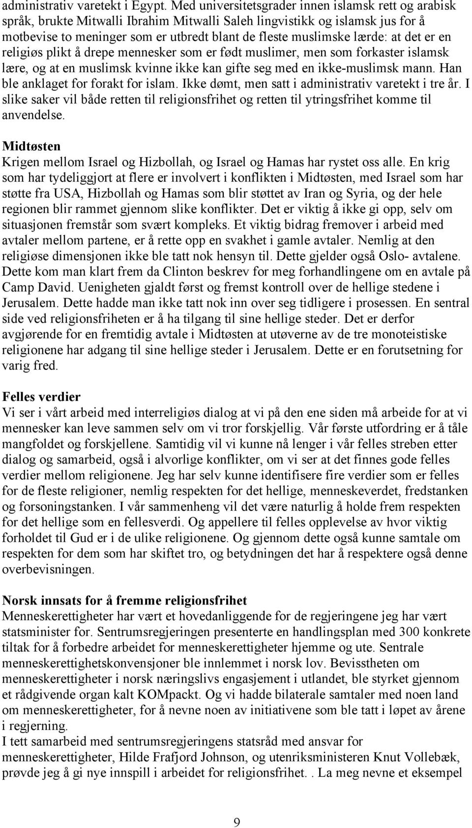 lærde: at det er en religiøs plikt å drepe mennesker som er født muslimer, men som forkaster islamsk lære, og at en muslimsk kvinne ikke kan gifte seg med en ikke-muslimsk mann.