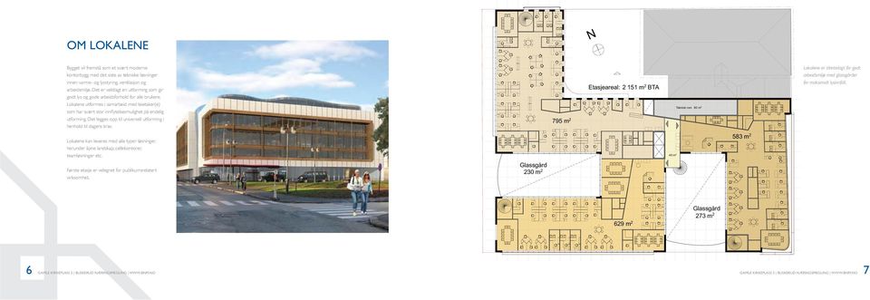 Det legges opp til universell utforming i henhold til dagens krav. 795 m 2 Etasjeareal: 2 151 m 2 BTA Teknisk rom 80 m 2 Lokalene er tilrettelagt for godt arbeidsmiljø med er for maksimalt lysinnfall.