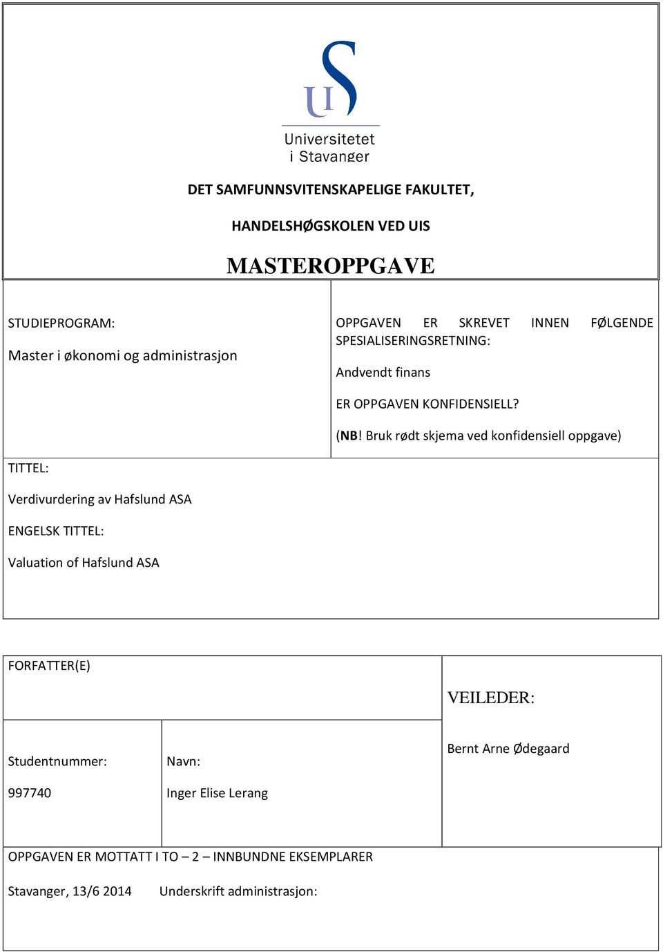 Bruk rødt skjema ved konfidensiell oppgave) TITTEL: Verdivurdering av Hafslund ASA ENGELSK TITTEL: Valuation of Hafslund ASA