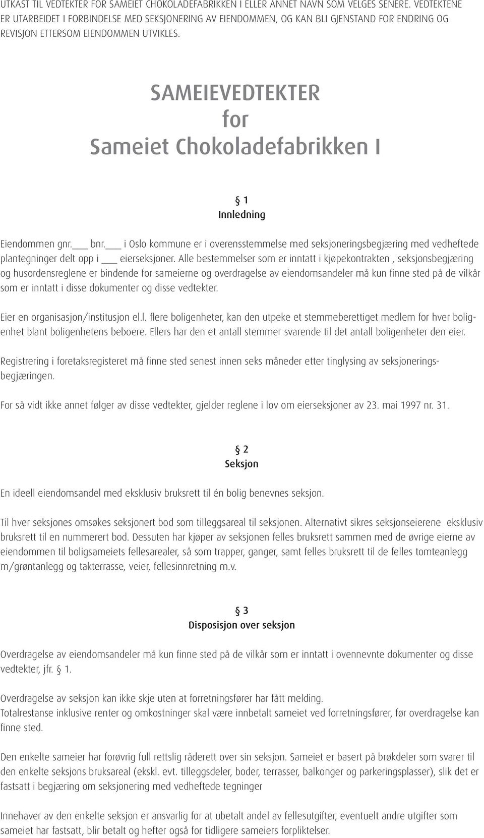 SAMEIEVEDTEKTER for Sameiet Chokoladefabrikken I 1 Innledning Eiendommen gnr. bnr.