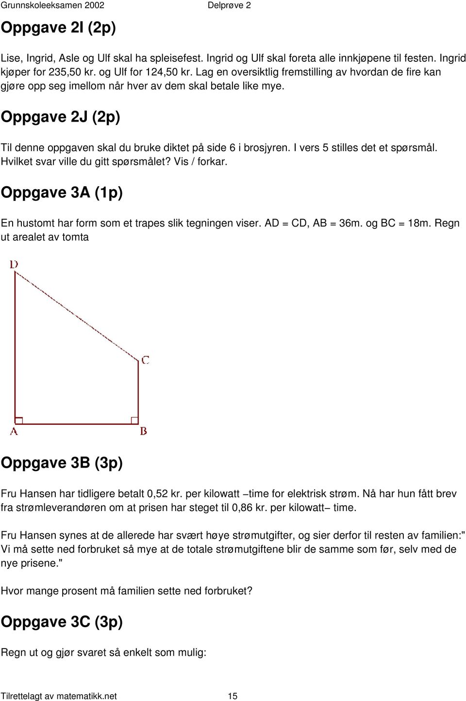 Oppgave 2J (2p) Til denne oppgaven skal du bruke diktet på side 6 i brosjyren. I vers 5 stilles det et spørsmål. Hvilket svar ville du gitt spørsmålet? Vis / forkar.