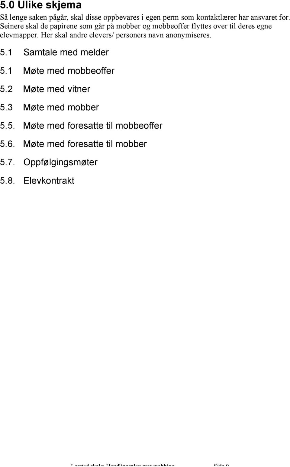 Her skal andre elevers/ personers navn anonymiseres. 5.1 Samtale med melder 5.1 Møte med mobbeoffer 5.2 Møte med vitner 5.