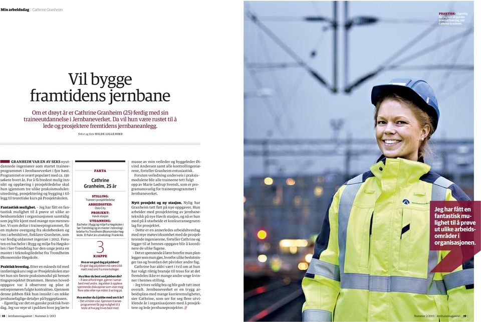 Tekst og foto HILDE LILLEjORD granheim var en av seksnyutdannede ingeniører som startet traineeprogrammet i Jernbaneverket i fjor høst. Programmet er svært populært med ca. 130 søkere hvert år.