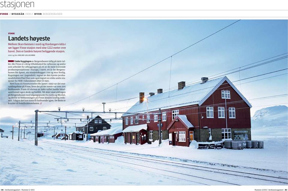tekst og foto HILDE LILLEjORD Under byggingen av Bergensbanen tidlig på 1900-tallet, ble Finse et viktig tilholdssted for rallarene og andre som arbeidet for utbyggingen på ett av de mest krevende