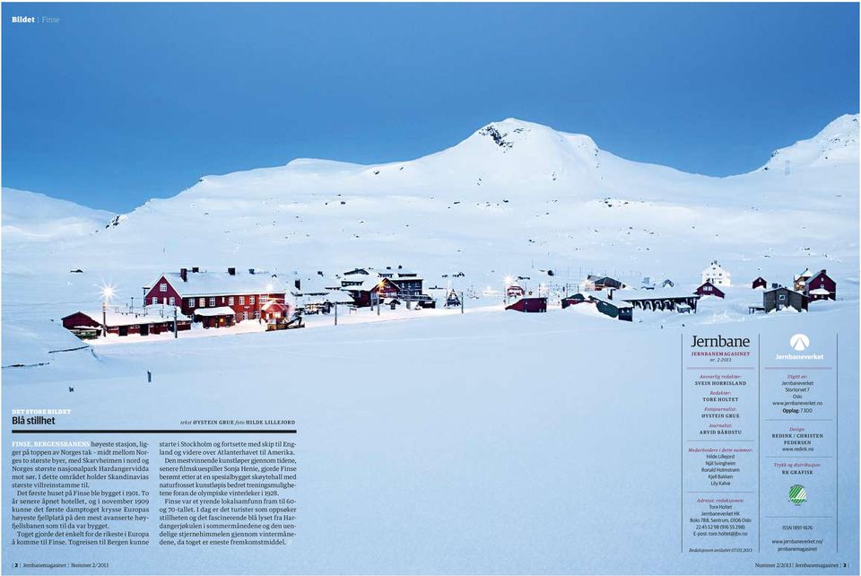 Hardangervidda mot sør. I dette området holder Skandinavias største villreinstamme til. Det første huset på Finse ble bygget i 1901.