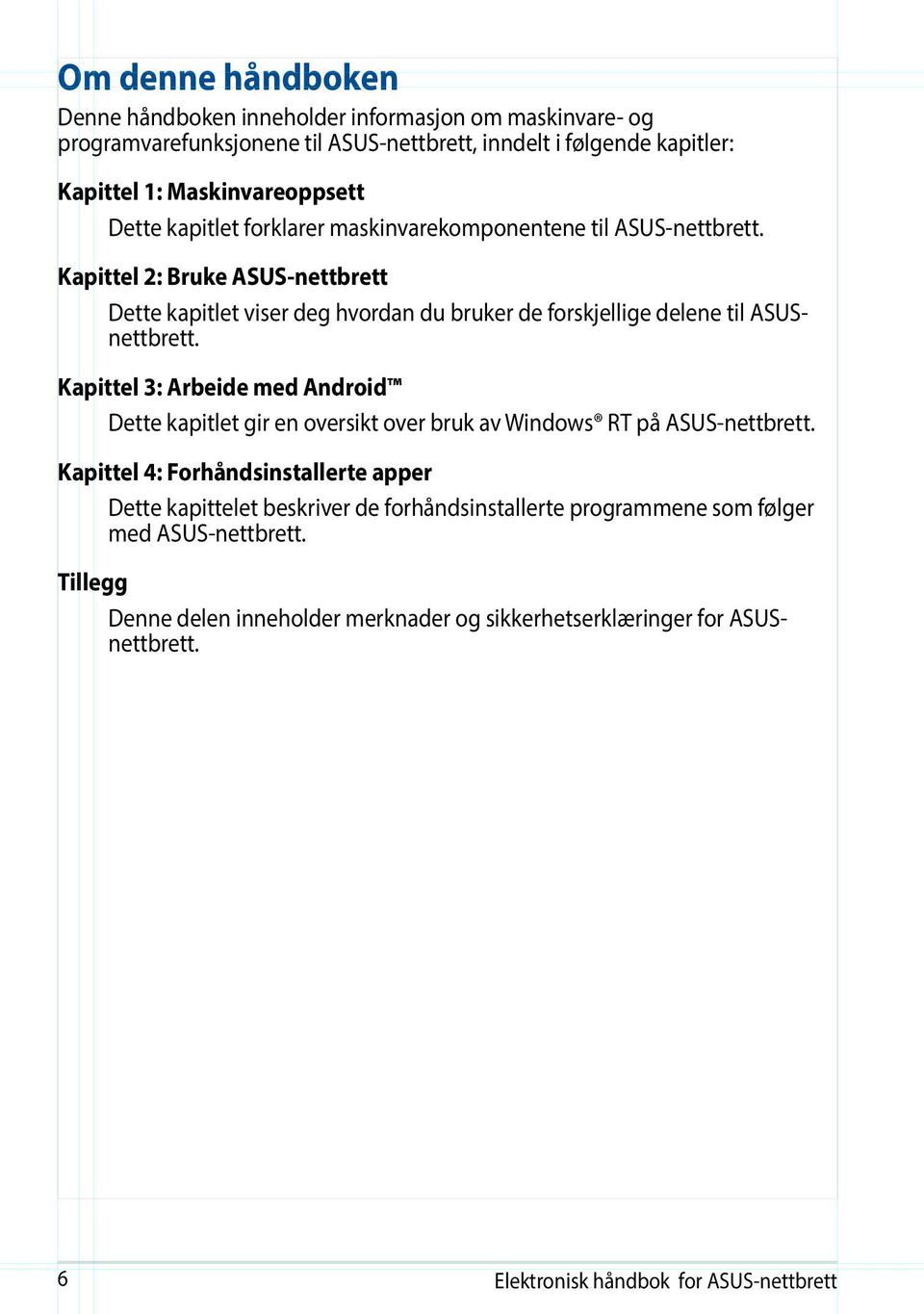 Kapittel 2: Bruke ASUS-nettbrett Dette kapitlet viser deg hvordan du bruker de forskjellige delene til ASUSnettbrett.